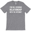 i'm in a serious relationship with the internet T-Shirt
