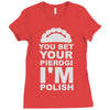 yout bet your pierogi i'm polish Ladies Fitted T-Shirt