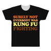 Surely Not Everybody Was Kung Fu Fighting All Over Men's T-shirt