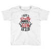 I Have A Pretty Daughter I Also Have A Gun A Shovel And An Alibi Toddler T-shirt