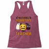 nothing scares me i'm a teacher Racerback Tank