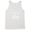 nice is nice Tank Top