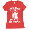 uncle si you can't fix stupid duck dynasty hey jack Ladies Fitted T-Shirt