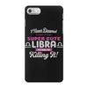 i never dreamed i'd grow up to be a super cute libra but here i am kil iPhone 7 Case