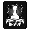 Be Brave - Chess Pawn - Chess Lover Mousepad