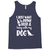 i just want to drink beer &amp; hang with Tank Top