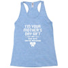 I'm Your Mother's Day Gift Dad Says You're Welcome Baby Girl Racerback Tank