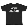 never again Toddler T-shirt