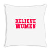 believe women Throw Pillow