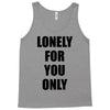 lonely for you only Tank Top