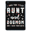 i have two titles aunt and dogmom and i rock them both iPad Mini