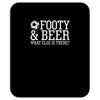 footy &amp; beer what else is there Mousepad