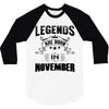 Legends Are Born In November 3/4 Sleeve Shirt