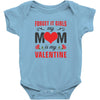Forget it Girls My Mom Is My Valentine Baby Bodysuit