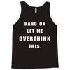 Hang On Let Me Overthink This Tank Top