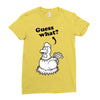 Guess What Ladies Fitted T-Shirt