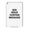 big bold custom message iPad Mini 4