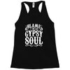 blame it on my gypsy soul Racerback Tank