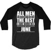 all men are created equal but only the best are born in june 3/4 Sleeve Shirt