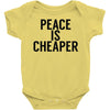 peace is cheaper awesome Baby Onesie
