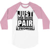 Just One More Pair I Promise 3/4 Sleeve Shirt