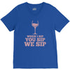 when you sip, i sip, we sip V-Neck Tee