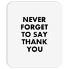 never forget to say thank you Mousepad