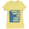 home is where the pants aren't Ladies Fitted T-Shirt