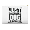 Just One More Dog I Promise Accessory Pouches