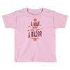 be a man and say no to a razor Toddler T-shirt