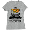 I Am Pizza Actually In A Very Commited Relationship Ladies Fitted T-Shirt