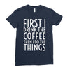 first i drink the coffee Ladies Fitted T-Shirt