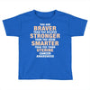 Braver Stronger Smarter Uterine Cancer Awareness Toddler T-shirt