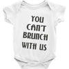 you can't brunch with us girls Baby Onesie