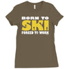 born to ski forced to work Ladies Fitted T-Shirt