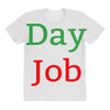day job All Over Women's T-shirt