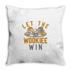 let the wookiee win Throw Pillow