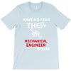 have no fear the mechanical engineer is here T-Shirt