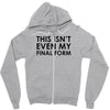 this isn't even my final form Zipper Hoodie