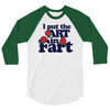 i put the art in fart 3/4 Sleeve Shirt