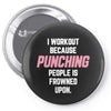 I Workout Because Punching People Is Frowned Upon Pin-back button