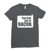 you had me at bacon Ladies Fitted T-Shirt