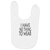 i have no thing to wear Baby Bibs