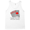i bought this shirt with your money Tank Top