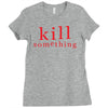 kill something Ladies Fitted T-Shirt