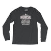 Nurse Because Even Doctors Need Heroes Long Sleeve Shirts