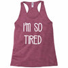 i'm so tired Racerback Tank