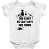 This Is Why We Can't Have Nice Things Baby Bodysuit