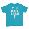 y u jelly brah Youth Tee