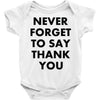 never forget to say thank you Baby Onesie